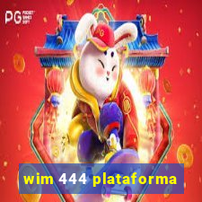 wim 444 plataforma